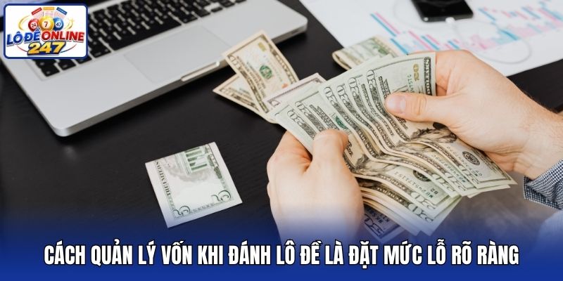 Cách quản lý vốn khi đánh lô đề là đặt mức lỗ rõ ràng