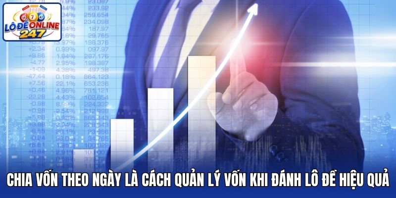 Chia vốn theo ngày là cách quản lý vốn khi đánh lô đề hiệu quả