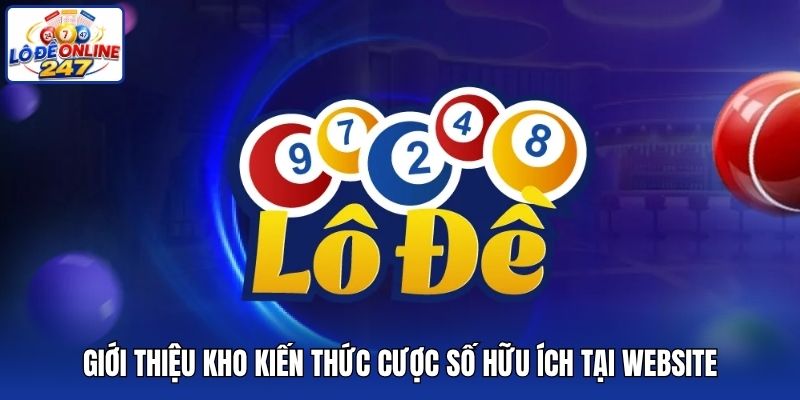 Giới thiệu kho kiến thức cược số hữu ích tại website