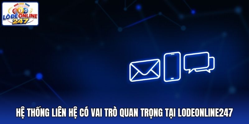 Hệ thống liên hệ có vai trò quan trọng tại lodeonline247