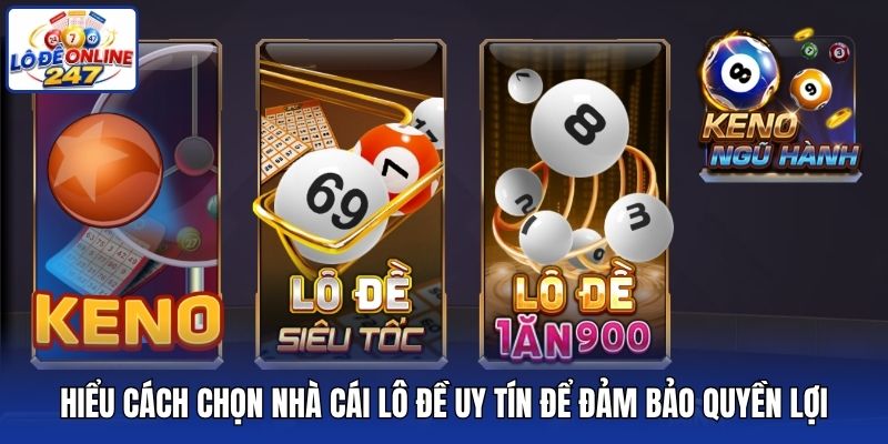 Hiểu cách chọn nhà cái lô đề uy tín để đảm bảo quyền lợi