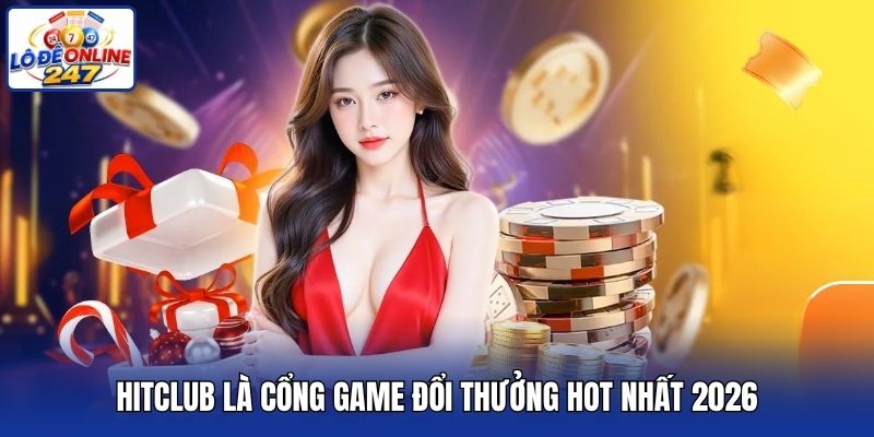 Hitclub là cổng game đổi thưởng hot nhất 2026