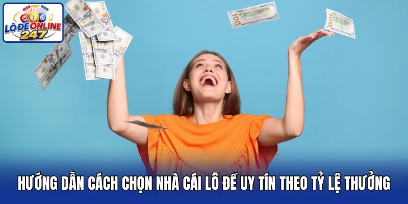Hướng dẫn cách chọn nhà cái lô đề uy tín theo tỷ lệ thưởng