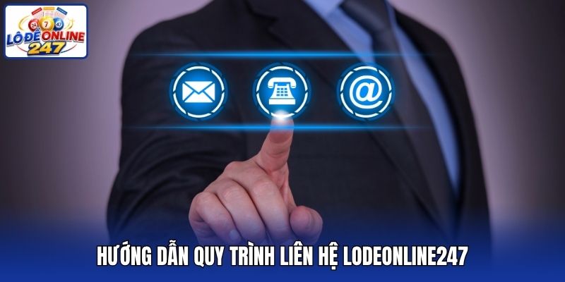 Hướng dẫn quy trình liên hệ lodeonline247