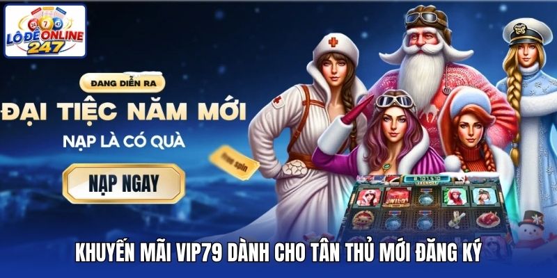 Khuyến mãi Vip79 dành cho tân thủ mới đăng ký