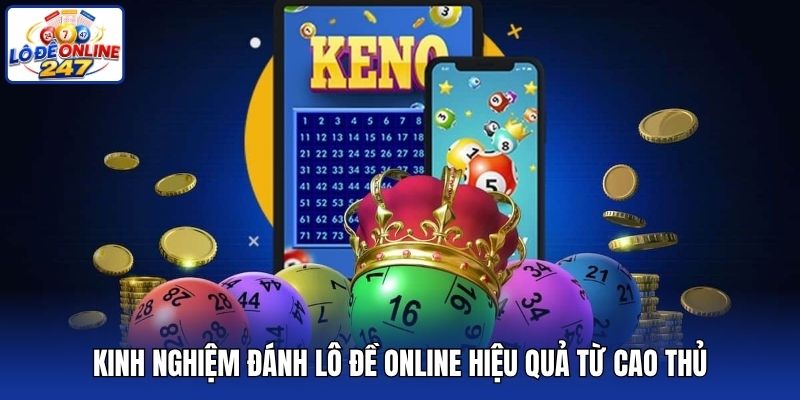 Kinh nghiệm đánh lô đề online hiệu quả từ cao thủ