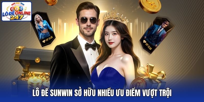Lô đề Sunwin sở hữu nhiều ưu điểm vượt trội