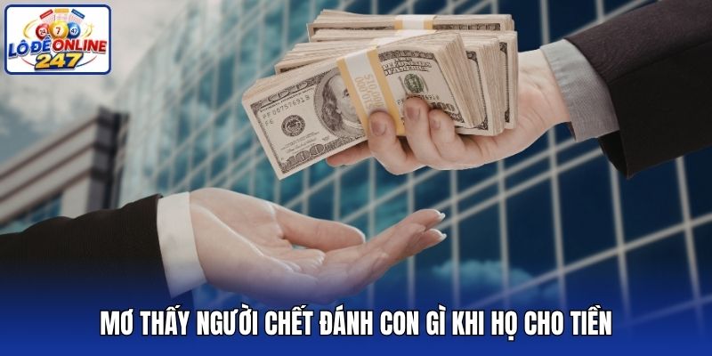 Mơ thấy người chết đánh con gì khi họ cho tiền