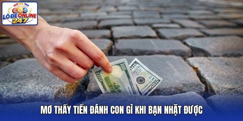Mơ thấy tiền đánh con gì khi bạn nhặt được