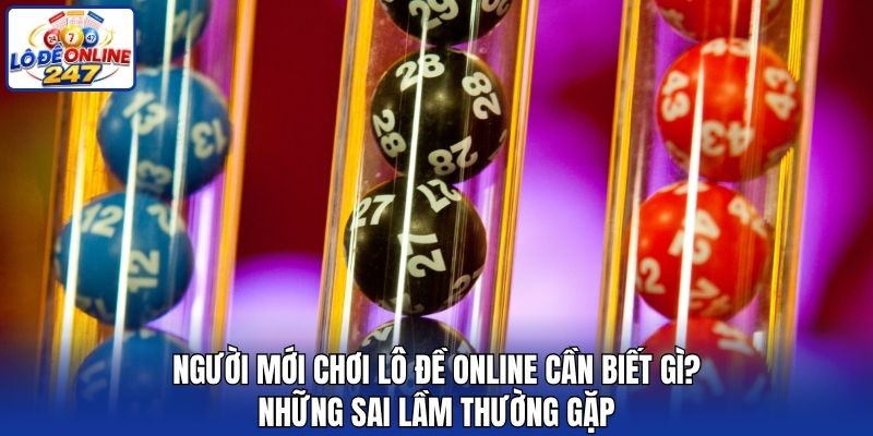 Người mới chơi lô đề online cần biết gì? - Những sai lầm thường gặp