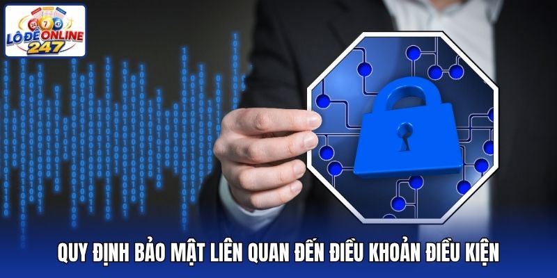 Quy định bảo mật liên quan đến điều khoản điều kiện