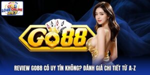 Review Go88 Có Uy Tín Không? Đánh Giá Chi Tiết Từ A-Z