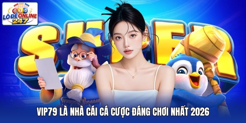 Vip79 là nhà cái cá cược đáng chơi nhất 2026
