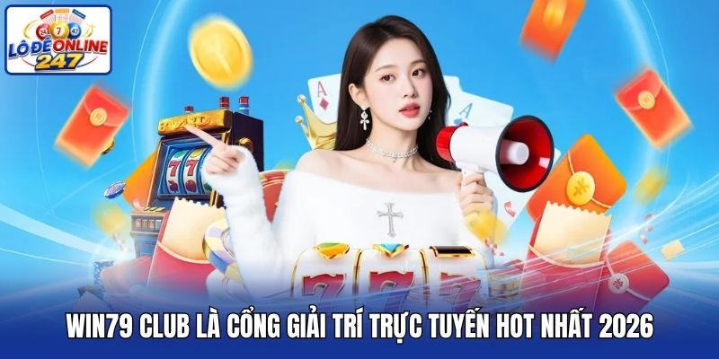 Win79 Club là cổng giải trí trực tuyến hot nhất 2026