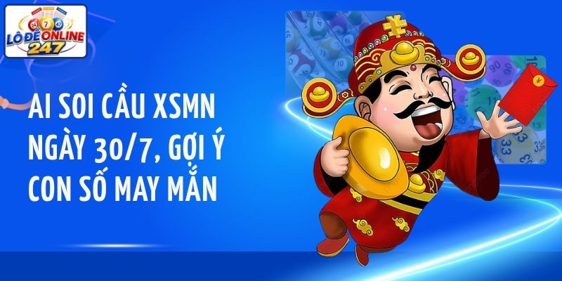 AI soi cầu XSMN ngày 30/7, gợi ý con số may mắn