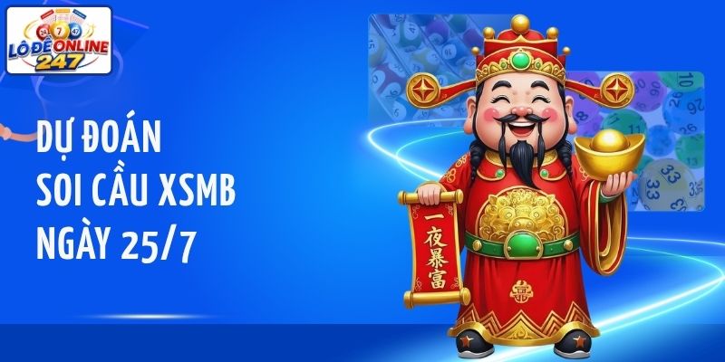Dự đoán soi cầu XSMB ngày 25/7