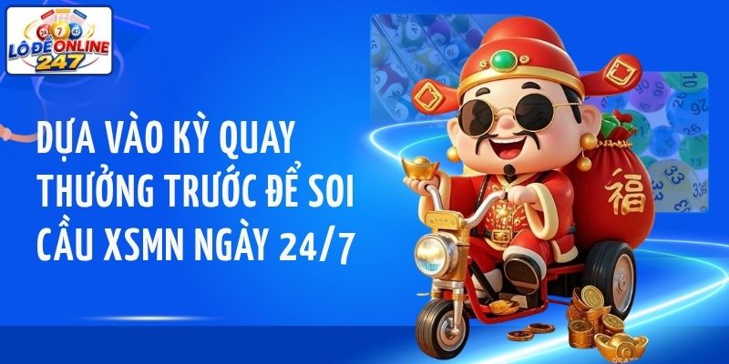 Dựa vào kỳ quay thưởng trước để soi cầu XSMN ngày 24/7