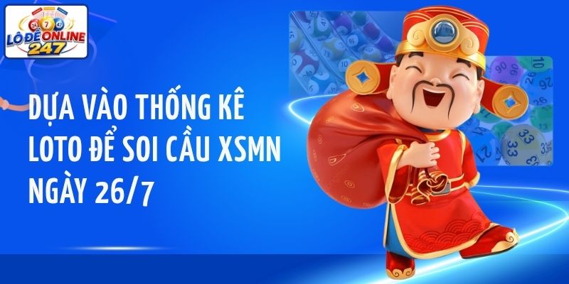 Dựa vào thống kê loto để soi cầu XSMN ngày 26/7
