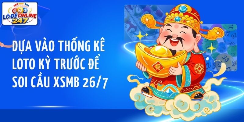 Dựa vào thống kê loto kỳ trước để soi cầu XSMB ngày 26/7