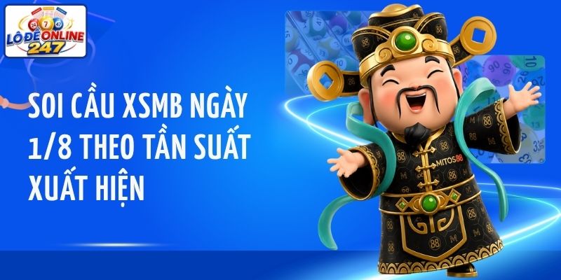 Soi cầu XSMB ngày 1/8 theo tần suất xuất hiện