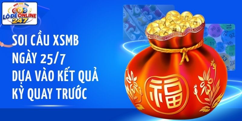 Soi cầu XSMB ngày 25/7 dựa vào kết quả kỳ quay trước