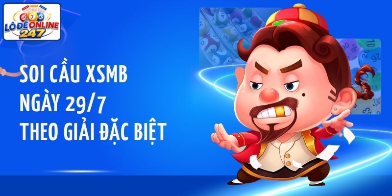 Soi cầu XSMB ngày 29/7 theo giải đặc biệt