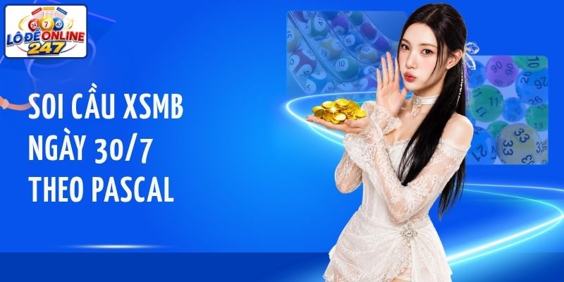 Soi cầu XSMB ngày 30/7 theo Pascal