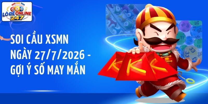 Soi cầu XSMN ngày 27/7/2026 - Gợi ý số may mắn