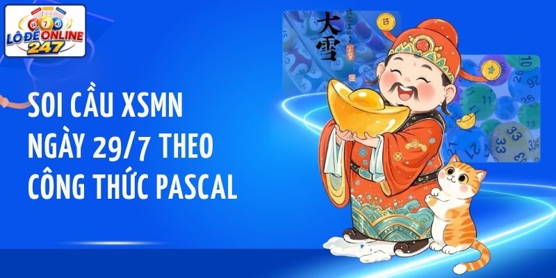 Soi cầu XSMN ngày 29/7 theo công thức Pascal