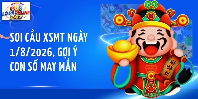 Soi cầu XSMT ngày 1/8/2026, gợi ý con số may mắn