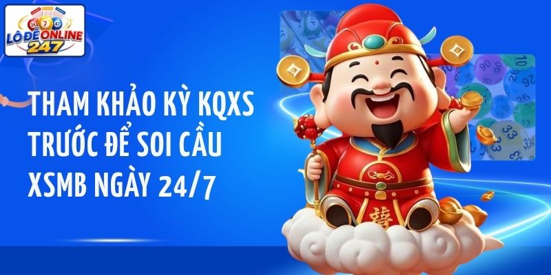 Tham khảo kỳ KQXS trước để soi cầu XSMB ngày 24/7