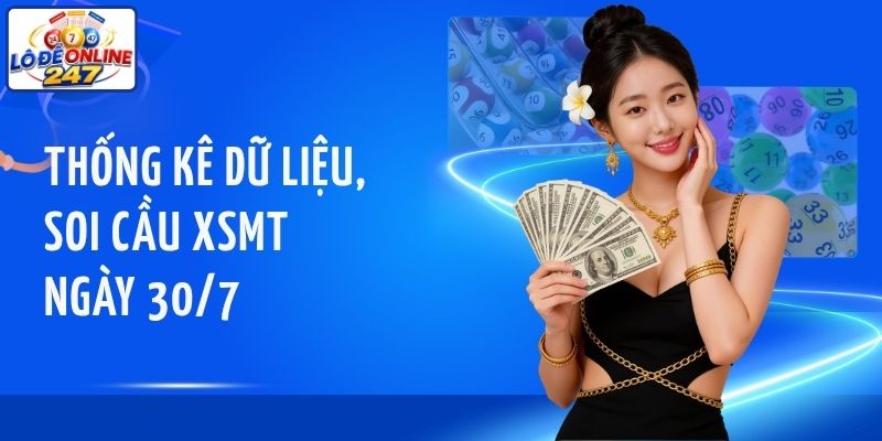 Thống kê dữ liệu, soi cầu XSMT ngày 30/7