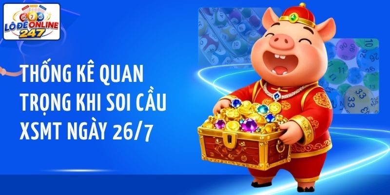 Thống kê quan trọng khi soi cầu XSMT ngày 26/7