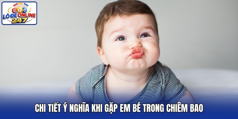 Chi tiết ý nghĩa khi gặp em bé trong chiêm bao