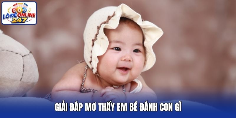 Giải đáp mơ thấy em bé đánh con gì