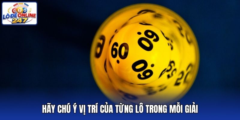 Hãy chú ý vị trí của từng lô trong mỗi giải