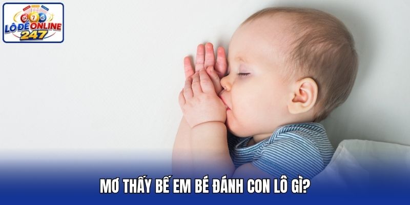 Mơ thấy bế em bé đánh con lô gì?