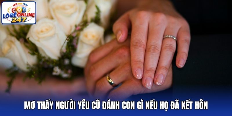 Mơ thấy người yêu cũ đánh con gì nếu họ đã kết hôn