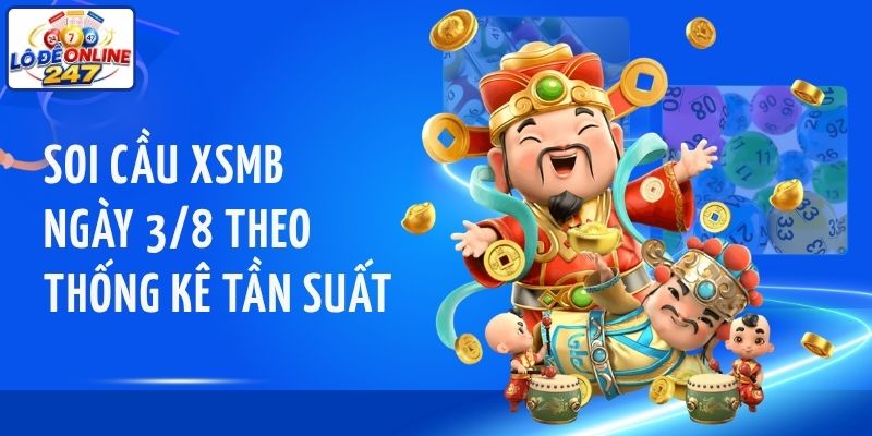 Soi cầu XSMB ngày 3/8 theo thống kê tần suất
