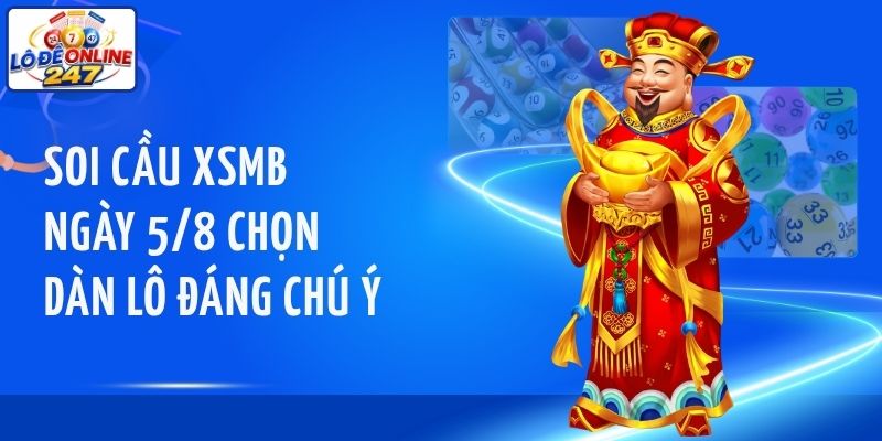 Tổng hợp kết quả XSMB kỳ trước, soi cầu XSMB ngày 5/8