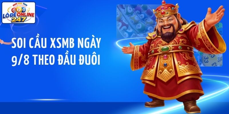 Soi cầu XSMB ngày 9/8 theo đầu đuôi