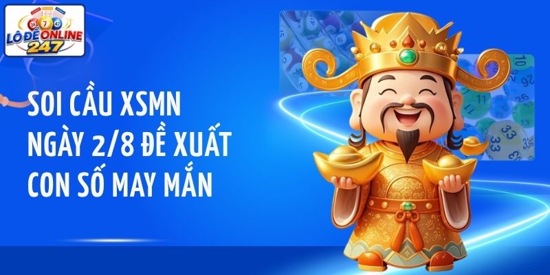 Soi cầu XSMN ngày 2/8 đề xuất con số may mắn