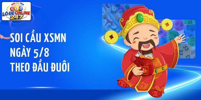 Soi cầu XSMN ngày 5/8 theo đầu đuôi