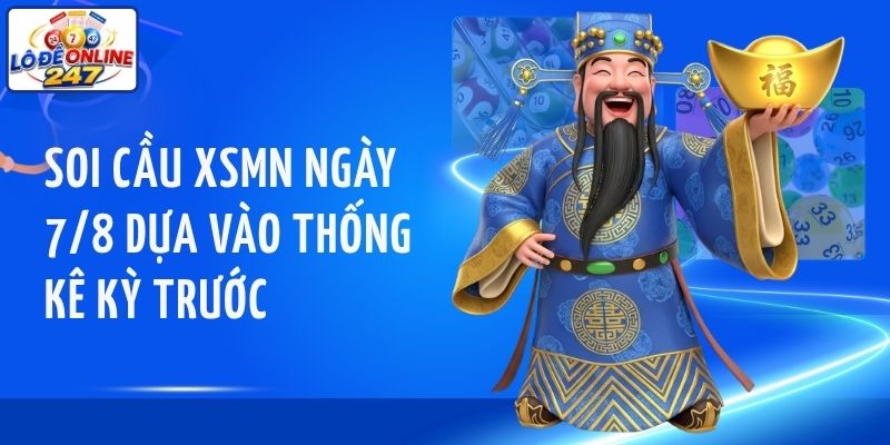 Soi cầu XSMN ngày 7/8 dựa vào thống kê kỳ trước