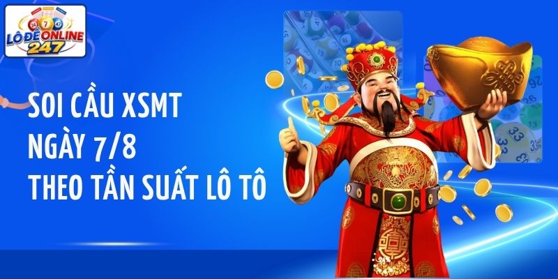 Soi cầu XSMT ngày 7/8 theo tần suất lô tô