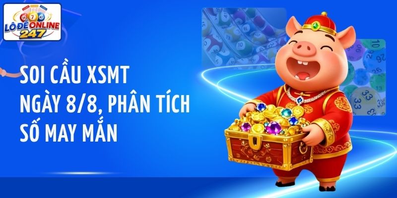 Soi cầu XSMT ngày 8/8, phân tích số may mắn