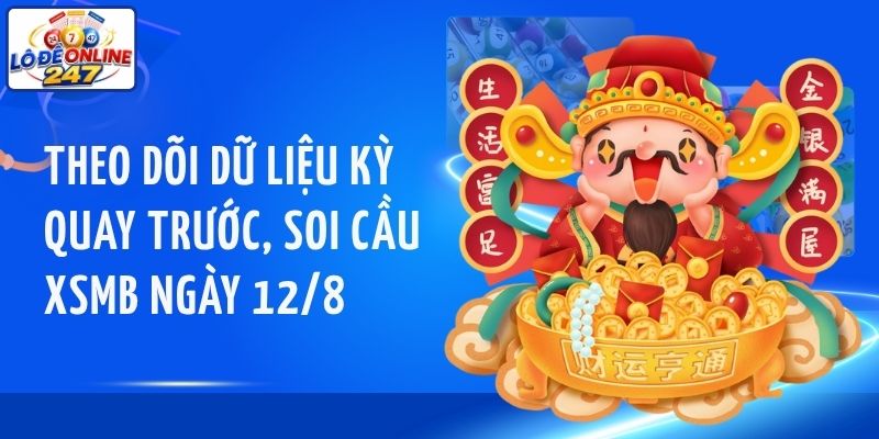 Theo dõi dữ liệu kỳ quay trước, soi cầu XSMB ngày 12/8
