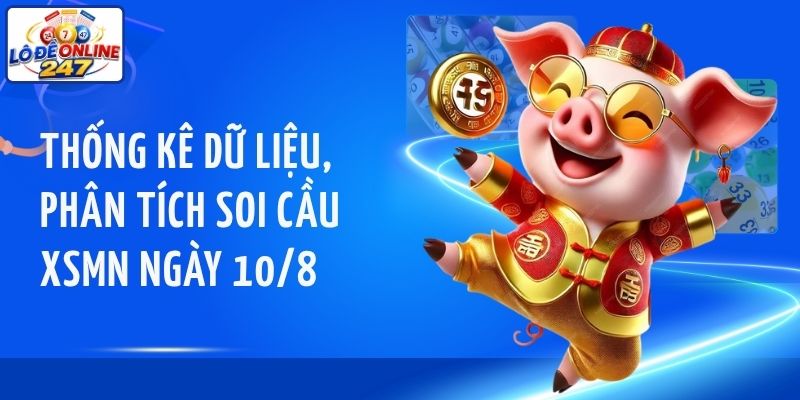 Thống kê dữ liệu, phân tích soi cầu XSMN ngày 10/8