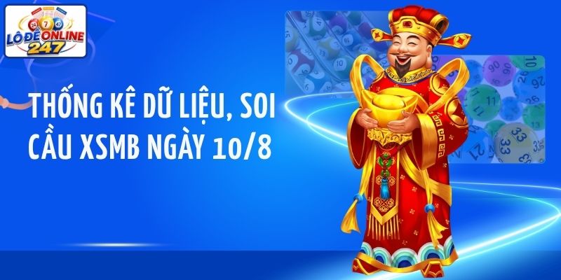 Thống kê dữ liệu, soi cầu XSMB ngày 10/8