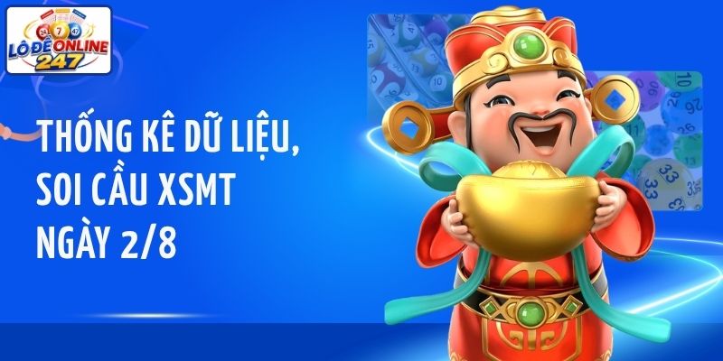 Thống kê dữ liệu, soi cầu XSMT ngày 2/8